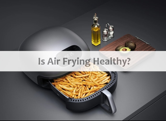Air Frying: Is It Healthy?